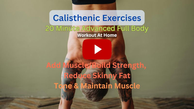 Calisthenics Exercises: 20 Minute Advanced/Intense Full Body To Add, Tone, & Maintain Muscle and Reduce Skinny Fat – Workout At-Home (No Equipment) Calisthenics Exercises: 20 Minute Advanced/Intense Full Body To Add, Tone, & Maintain Muscle and Reduce Skinny Fat – Workout At-Home (No Equipment)