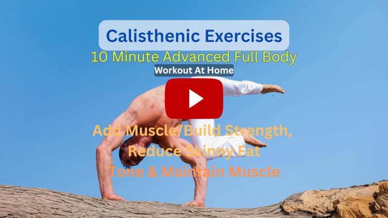 Calisthenics Exercises: 10 Minute Advanced/Intense Full Body To Add, Tone, & Maintain Muscle and Reduce Skinny Fat – Workout At-Home Calisthenics Exercises: 10 Minute Advanced/Intense Full Body To Add, Tone, & Maintain Muscle and Reduce Skinny Fat – Workout At-Home