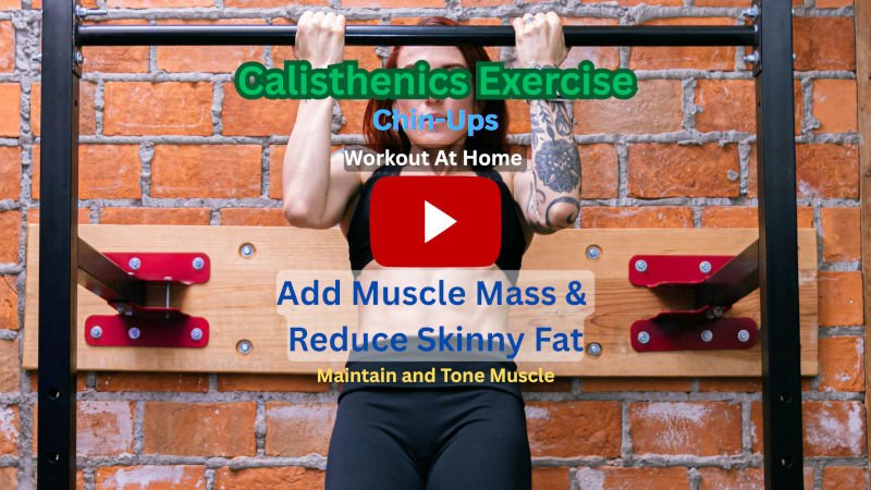 Calisthenics Exercise: Chin-Ups To Add Muscle Mass & Reduce Skinny Fat, Workout At-Home Calisthenics Exercise: Chin-Ups To Add Muscle Mass & Reduce Skinny Fat, Workout At-Home