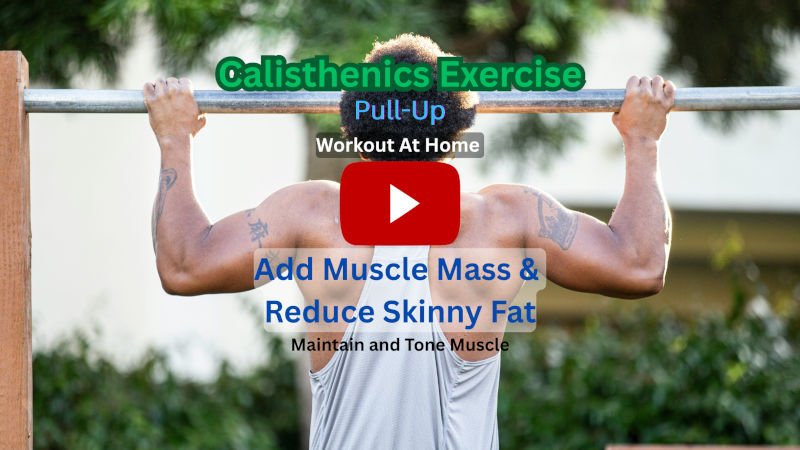 Calisthenics Exercise: Pull-Ups To Add Muscle Mass & Reduce Skinny Fat, Workout At-Home Calisthenics Exercise: Pull-Ups To Add Muscle Mass & Reduce Skinny Fat, Workout At-Home
