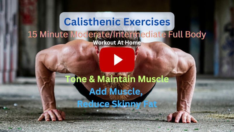 Calisthenics Exercises: 15 Minute Moderate/Intermediate Full Body To Tone & Maintain Muscle and Add Muscle to Reduce Skinny Fat – Workout At-Home Calisthenics Exercises: 15 Minute Moderate/Intermediate Full Body To Tone & Maintain Muscle and Add Muscle to Reduce Skinny Fat – Workout At-Home