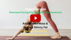 Yoga Exercise: Downward Facing Dog (Adho Mukha Svanasana) To Add Muscle Mass & Reduce Skinny Fat, Workout At-Home (Mat/No Equipment)