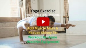 Yoga Exercise: Firefly Pose (Tittibhasana) To Add Muscle Mass & Reduce Skinny Fat, Workout At-Home (Mat/No Equipment)