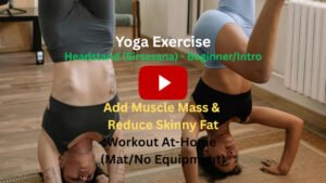 Yoga Exercise: Headstand Pose (Sirsasana) To Add Muscle Mass & Reduce Skinny Fat, Workout At-Home (Mat/No Equipment)