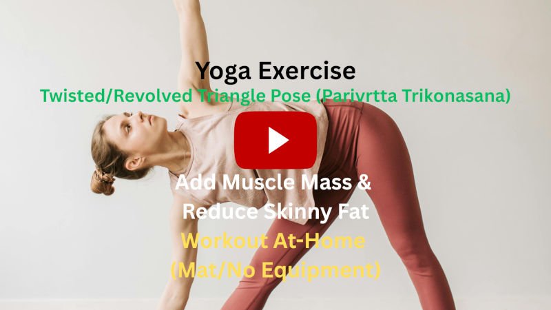 Yoga Exercise: Twisted/Revolved Triangle Pose (Parivrtta Trikonasana) To Add Muscle Mass & Reduce Skinny Fat, Workout At-Home (Mat/No Equipment) Yoga Exercise: Twisted/Revolved Triangle Pose (Parivrtta Trikonasana) To Add Muscle Mass & Reduce Skinny Fat, Workout At-Home (Mat/No Equipment)