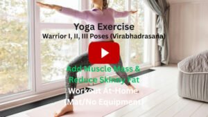 Yoga Exercise: Warrior Poses (Virabhadrasana) I, II, III To Add Muscle Mass & Reduce Skinny Fat, Workout At-Home (Mat/No Equipment)