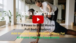 Yoga Exercises: 5 Yoga Poses To Build Muscle, Full Body Workout to Add Muscle Mass & Reduce Skinny Fat, At-Home (Mat/No Equipment)